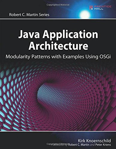 Java Application Architecture:Modularity Patterns with Examples Using OSGi