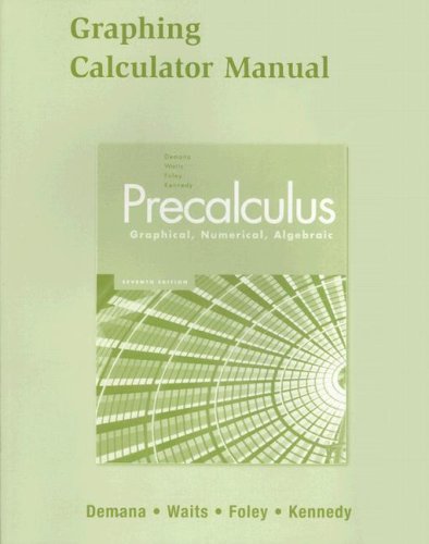 Graphing Calculator Manual for Precalculus: Graphical, Numerical, Algebraic