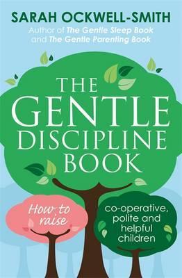 Ockwell-Smith: Gentle Discipline Book: How to raise co-operative, polite & helpful children