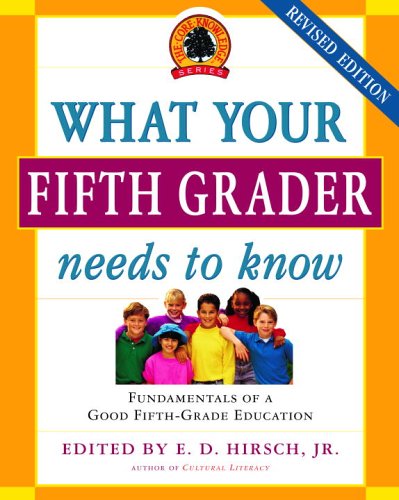 What Your Fifth Grader Needs to Know: Fundamentals of a Good Fifth-Grade Education (Core Knowledge)
