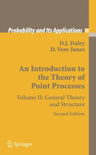 An Introduction to the Theory of Point Processes: Volume II: General Theory and Structure: General Theory and Structure v. 2 (Probability and Its Applications)