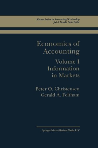 Economics of Accounting: Information In Markets: Volume 1 (Springer Series in Accounting Scholarship)