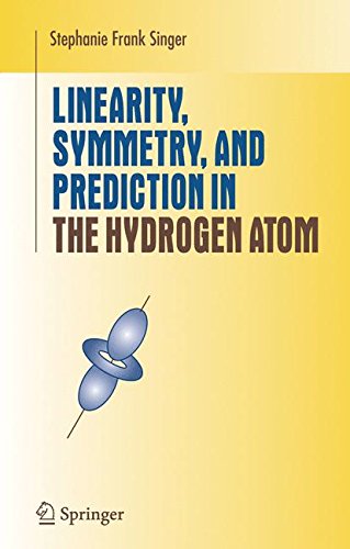 Linearity, Symmetry, and Prediction in the Hydrogen Atom: An Introduction to Group and Representation Theory (Undergraduate Texts in Mathematics)