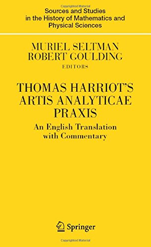 Thomas Harriot s Artis Analyticae Praxis: An English Translation with Commentary (Sources and Studies in the History of Mathematics and Physical Sciences)