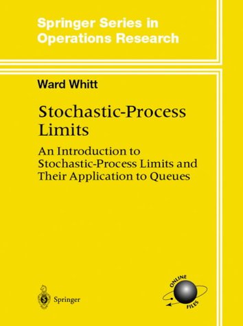 Stochastic-Process Limits: An Introduction to Stochastic-Process Limits and Their Application to Queues (Springer Series in Operations Research and Financial Engineering)