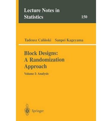 Block Designs: A Randomization Approach: Volume I: Analysis: 1 (Lecture Notes in Statistics)