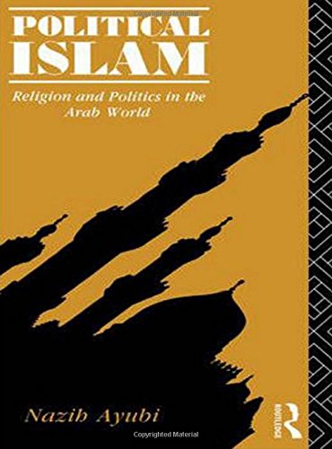 Political Islam: Religion and Politics in the Arab World