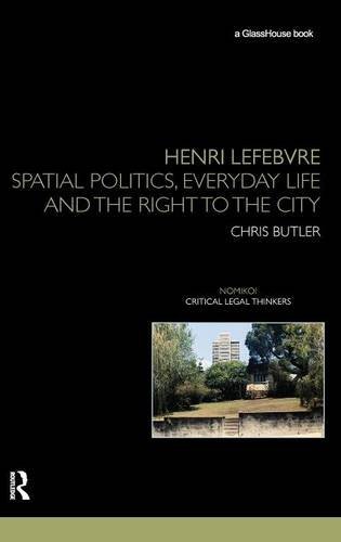 Henri Lefebvre: Spatial Politics, Everyday Life and the Right to the City (Nomikoi Critical Legal Thinkers)