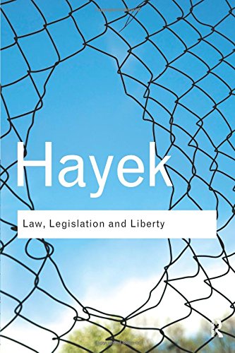 Law, Legislation and Liberty: A New Statement of the Liberal Principles of Justice and Political Economy (Routledge Classics)