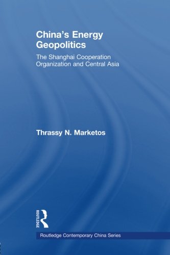 China s Energy Geopolitics (Routledge Contemporary China)