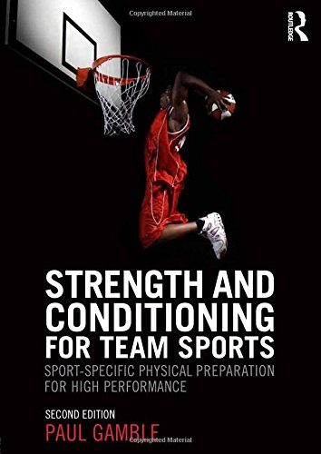Strength and Conditioning for Team Sports: Sport-Specific Physical Preparation for High Performance, second edition