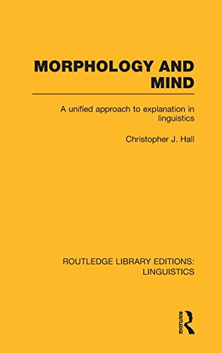 Morphology and Mind (RLE Linguistics C: Applied Linguistics): A Unified Approach to Explanation in Linguistics (Routledge Library Editions: Linguistics)