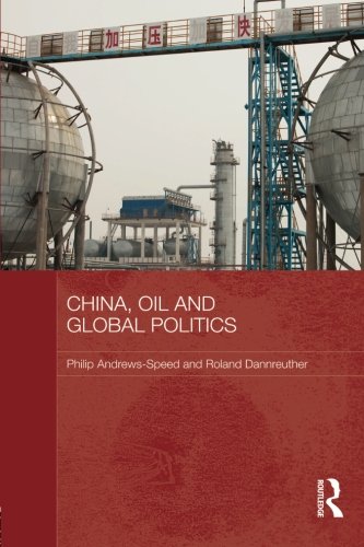 China, Oil and Global Politics (Routledge Contemporary China)