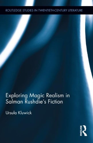 Exploring Magic Realism in Salman Rushdie s Fiction (Routledge Studies in Twentieth-Century Literature)