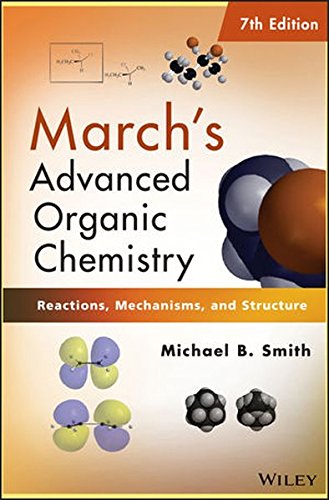 March s Advanced Organic Chemistry: Reactions, Mechanisms, and Structure