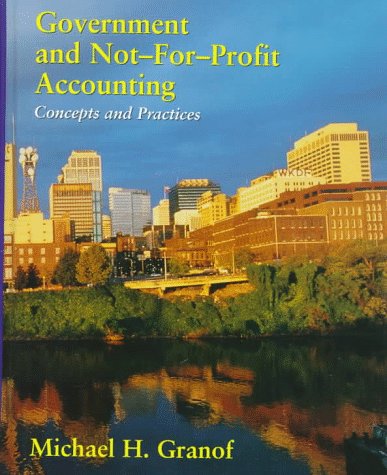Government and Not-for-profit Accounting: Concepts and Practices