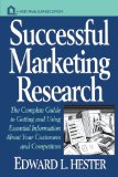 Successful Marketing Research P: The Complete Guide to Getting and Using Essential Information About Your Customers and Competitors (Wiley Small Business Editions)