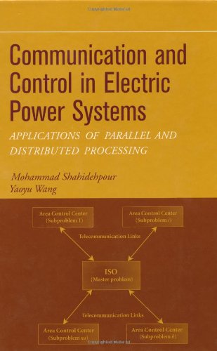 Communication and Control in Electric Power Systems: Applications of Parallel and Distributed Processing (IEEE Press Series on Power Engineering)