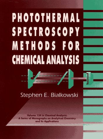 Photothermal Spectroscopy Methods for Chemical Analysis (Chemical Analysis: A Series of Monographs on Analytical Chemistry and Its Applications)