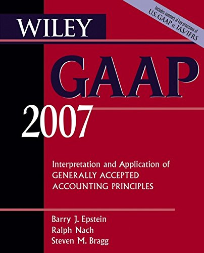 Wiley GAAP 2007: Interpretation and Application of Generally Accepted Accounting Principles (Wiley GAAP: Interpretation & Application of Generally Accepted Accounting Principles)