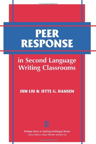 Peer Response in Second Language Writing Classrooms (The Michigan Series on Teaching Multilingual Writers)