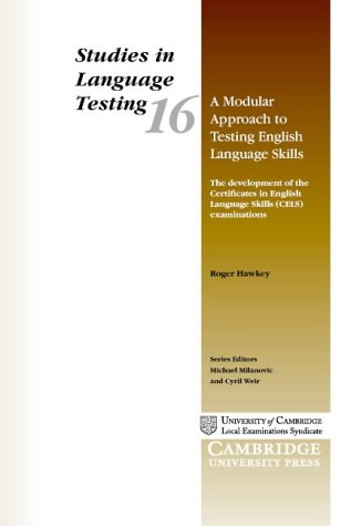 A Modular Approach to Testing English Language Skills: The Development of the Certificates in English Language Skills (CELS) Examinations (Studies in Language Testing)