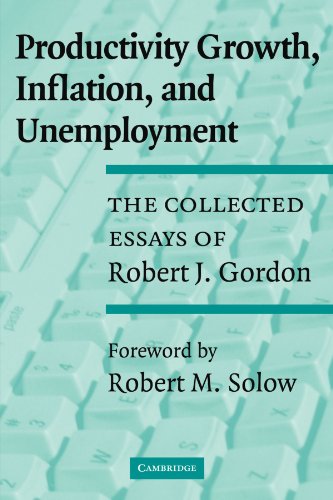 Productivity Growth, Inflation, and Unemployment: The Collected Essays of Robert J. Gordon