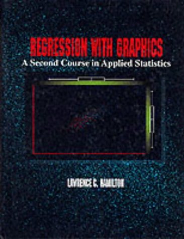 Regression with Graphics: A Second Course in Applied Statistics