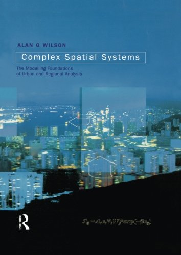 Complex Spatial Systems:The Modelling Foundations of Urban and Regional Analysis