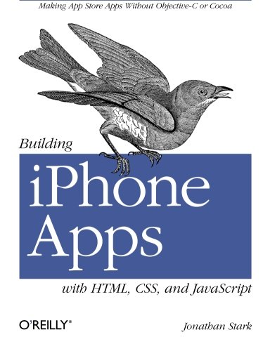 Building iPhone Apps with HTML, CSS, and JavaScript: Making App Store Apps Without Objective-C or Cocoa