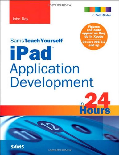 Sams Teach Yourself iPad Application Development in 24 Hours (Sams Teach Yourself...in 24 Hours)