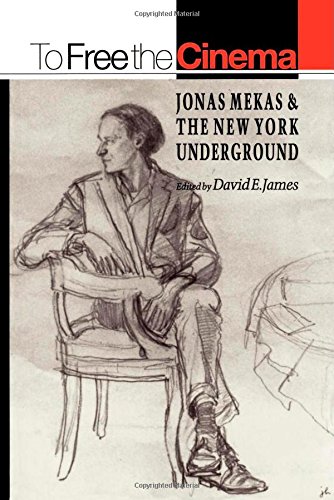 To Free the Cinema: Jonas Mekas & the New York Underground: Jonas Mekas and the New York Underground