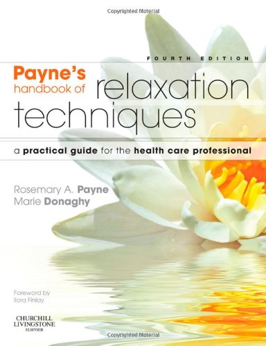 Payne s Handbook of Relaxation Techniques: A Practical Guide for the Health Care Professional, 4e