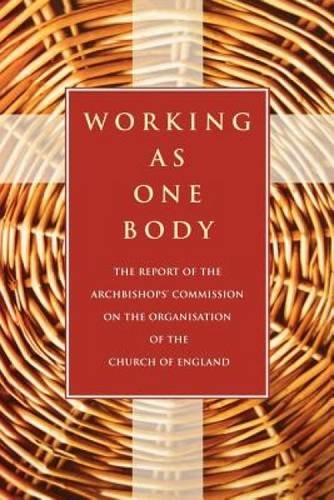 Working as One Body: The Report of the Archbishops  Commission on the Organisation of the Church of England