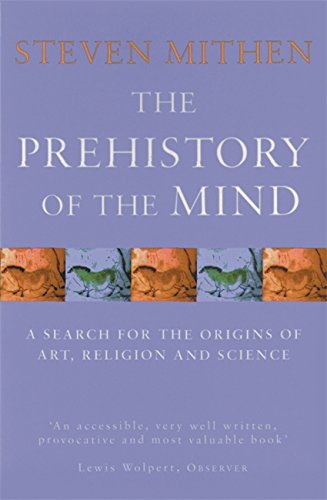 The Prehistory Of The Mind: A Search for the Origins of Art, Religion and Science