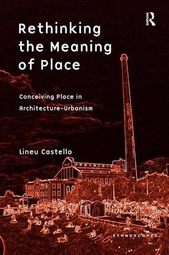 Rethinking the Meaning of Place: Conceiving Place in Architecture-Urbanism (Ethnoscapes)