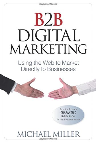 B2B Digital Marketing:Using the Web to Market Directly to Businesses