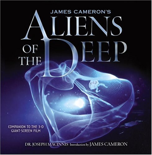 James Cameron s Aliens of the Deep: Voyages to the Strange World of the Deep Ocean