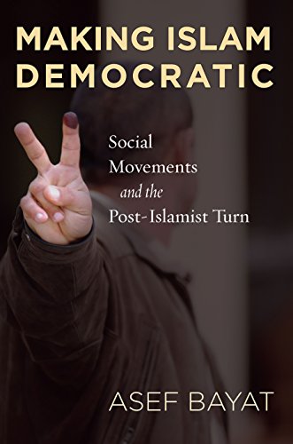 Making Islam Democratic: Social Movements and the Post-Islamist Turn (Stanford Studies in Middle Eastern and Islamic Societies and Cultures)