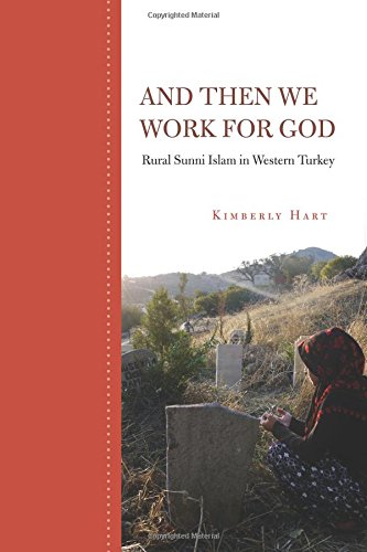 And Then We Work for God: Rural Sunni Islam in Western Turkey