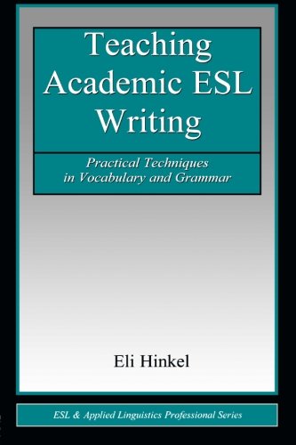 Teaching Academic ESL Writing: Practical Techniques in Vocabulary and Grammar (ESL & Applied Linguistics Professional Series)