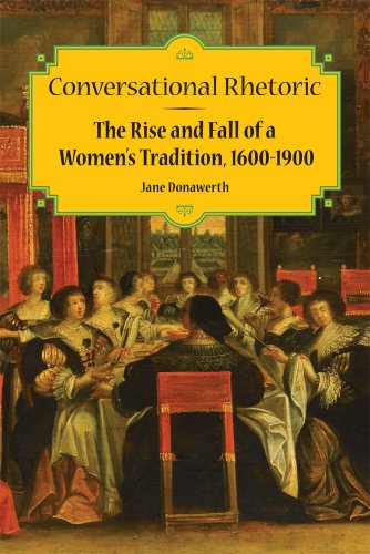 Conversational Rhetoric: The Rise and Fall of a Women s Tradition, 1600-1900 (Studies in Rhetorics and Feminisms)