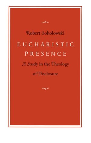 Eucharistic Presence: A Study in the Theology of Disclosure