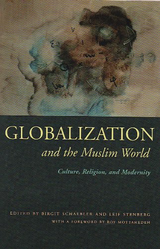 Globalization and the Muslim World: Culture, Religion, and Modernity (Modern Intellectual and Political History of the Middle East)