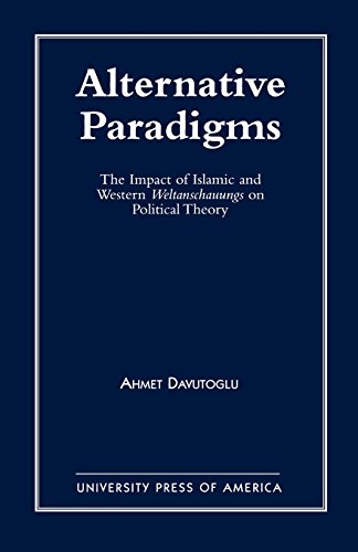Alternative Paradigms: Impact of Islamic and Western Weltanschauungs on Political Theory