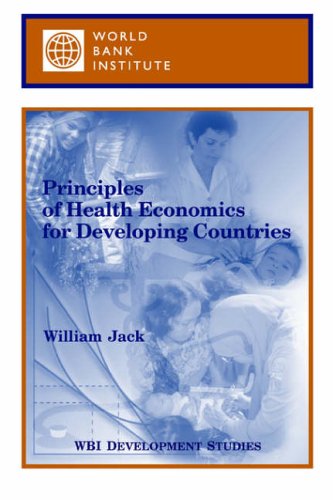 Principles of Health Economics for Developing Countries (WBI Development Studies)