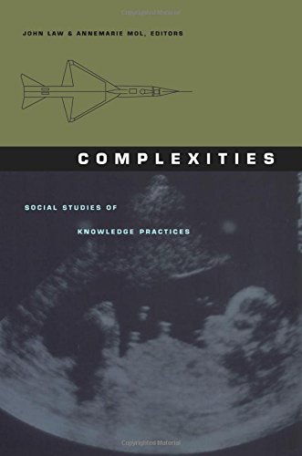 Complexities: Social Studies of Knowledge Practices (Science and Cultural Theory)