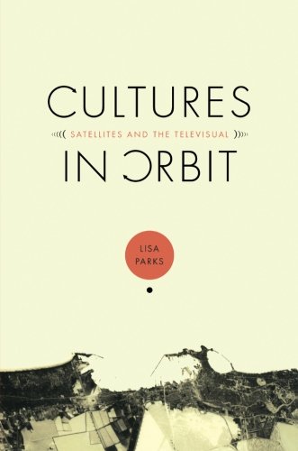 Cultures in Orbit: Satellites And The Televisual (Console-ing Passions)