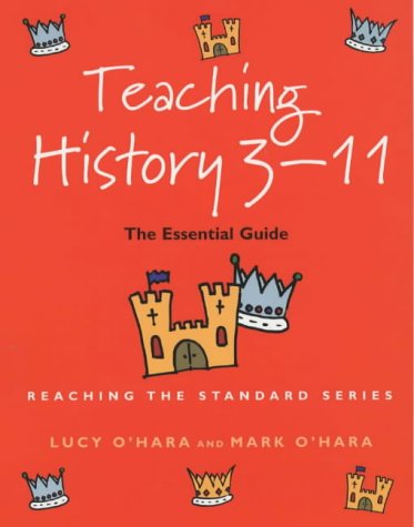 Teaching History 3-11: The Essential Guide (Reaching the Standard)