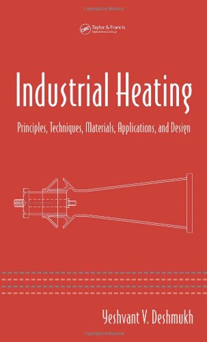 Industrial Heating: Principles, Techniques, Materials, Applications, and Design (Mechanical Engineering)